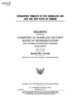 Worldwide Threats to the Homeland: Isis and the New Wave of Terror: Hearing Before Committee on Homeland Security