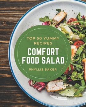 Paperback Top 50 Yummy Comfort Food Salad Recipes: Happiness is When You Have a Yummy Comfort Food Salad Cookbook! Book