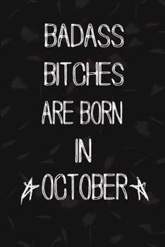 Paperback Badass Bitches Are Born In October: The Perfect Journal Notebook For Badass Bitches who born in October. Cute Cream Paper 6*9 Inch With 100 Pages Note Book