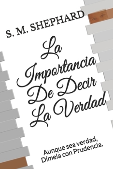 Paperback La Importancia De Decir La Verdad: Aunque sea verdad, Dímela con Prudencia [Spanish] Book