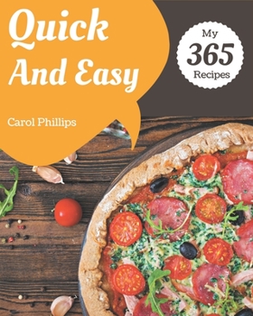 Paperback My 365 Quick And Easy Recipes: The Quick And Easy Cookbook for All Things Sweet and Wonderful! Book