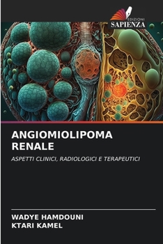 ANGIOMIOLIPOMA RENALE: ASPETTI CLINICI, RADIOLOGICI E TERAPEUTICI