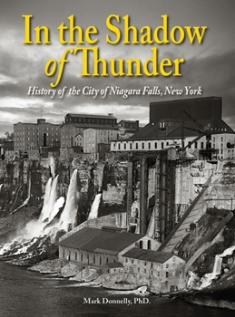 In the Shadow of Thunder: History of the City of Niagara Falls, New York