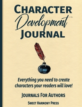 Paperback Character Development Journal: Everything you need to create characters your readers will love - Writers Log and Workbook Book