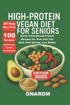 Paperback High-Protein Vegan Diet for Seniors: Quick Plant-Based Protein Recipes for Over 60s: Eat Well, Feel Strong, Live Better Book