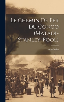 Le Chemin De Fer Du Congo (Matadi-Stanley-Pool) (French Edition)