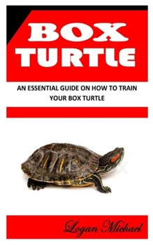 Paperback Box Turtle: An Essential Guide on How to Train Your Box Turtle Book