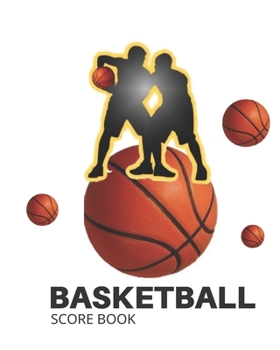 BASKETBALL SCORE BOOK: Basketball Game Stats Book, Large Size (8" X 10"), 164 Pages (82 Games), Log The Best Player You Love, Coaching Notebook, Basketball ... and Tactics for Basketball