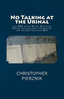 Paperback No Talking at the Urinal: and 364 other Rules, Pieces of Advice, and Lessons of Etiquette for the 21st Century Man Book