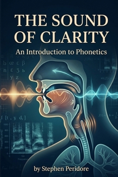 Paperback The Sound of Clarity: An Introduction to Phonetics Book