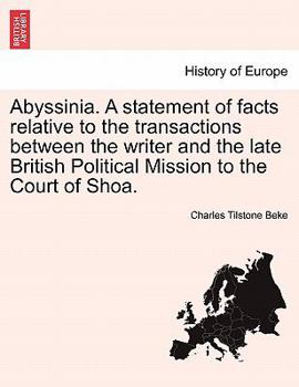 Paperback Abyssinia. a Statement of Facts Relative to the Transactions Between the Writer and the Late British Political Mission to the Court of Shoa. Book