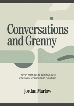 CONVERSATIONS AND Grenny: Proven Methods to Communicate Effectively When Tension Runs High
