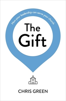 Paperback The Gift: How Your Leadership Can Serve Your Church Book