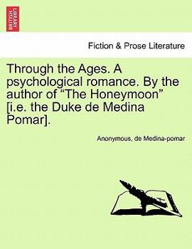 Paperback Through the Ages. A psychological romance. By the author of "The Honeymoon" [i.e. the Duke de Medina Pomar]. Book