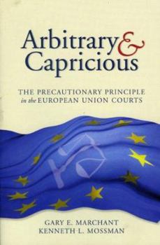 Paperback Arbitrary and Capricious: The Precautionary Principle in the European Union Courts Book