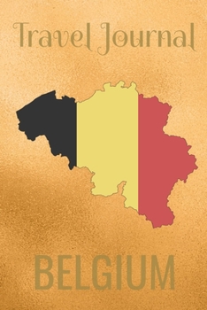 Travel Journal Belgium: Blank Lined Travel Journal. Pretty Lined Notebook & Diary For Writing And Note Taking For Travelers.(120 Blank Lined Pages - 6x9 Inches)