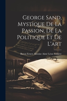 Paperback George Sand, Mystique De La Passion, De La Politique Et De L'art [French] Book