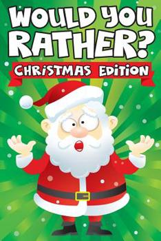 Paperback Would you Rather? Christmas Edition: A Fun Family Activity Book for Boys and Girls Ages 6, 7, 8, 9, 10, 11, & 12 Years Old - Stocking Stuffers for Kid Book