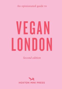 OPINIONATED GUIDE TO VEGAN LONDON: 2ND EDITION, AN - Book  of the Opinionated London Guides
