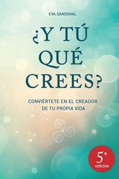 Paperback ¿Y tú qué crees? 5a Edición: Conviértete en el creador de tu propia vida [Spanish] Book