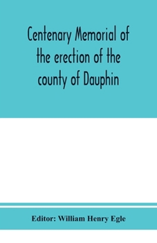 Paperback Centenary memorial of the erection of the county of Dauphin and the founding of the city of Harrisburg Book