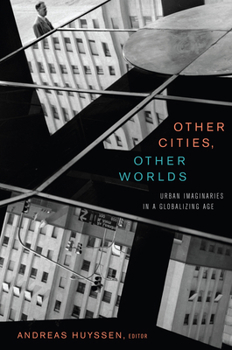 Paperback Other Cities, Other Worlds: Urban Imaginaries in a Globalizing Age Book