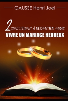 Paperback 2 Conditions à respecter pour vivre un mariage heureux: Pour les marié(e)s, fiancé(e)s et tout aspirant à un mariage heureux [French] Book