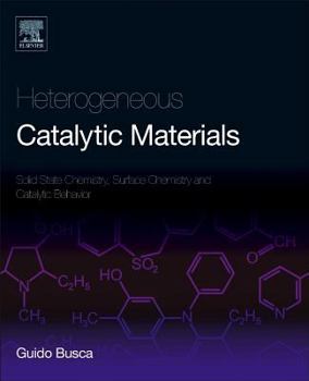 Hardcover Heterogeneous Catalytic Materials: Solid State Chemistry, Surface Chemistry and Catalytic Behaviour Book