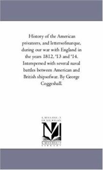 Paperback History of the American Privateers, and Letters-Of-Marque, During Our War With England in the Years 1812, '13 and '14. interspersed With Several Naval Book
