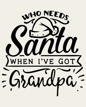 Paperback Who Needs Santa When I've Got Grandpa: Ultimate Christmas Planner Festive Organiser: Plan and Track Gifts, Cards, Meals, Online Shopping Book