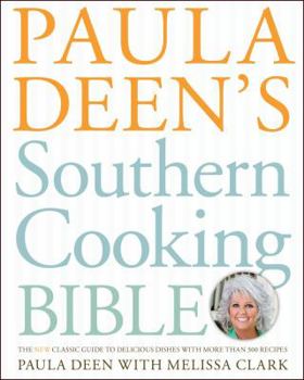 Hardcover Paula Deen's Southern Cooking Bible: The New Classic Guide to Delicious Dishes with More Than 300 Recipes Book