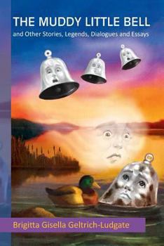 Paperback The Muddy Little Bell: And Other Stories, Legends, Dialogues and Essays Book