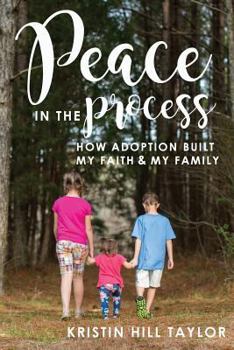 Paperback Peace in the Process: How Adoption Built My Faith & My Family Book