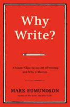 Hardcover Why Write?: A Master Class on the Art of Writing and Why It Matters Book