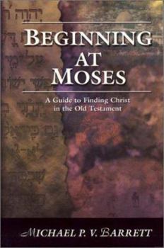 Paperback Beginning at Moses: A Guide to Finding Christ in the Old Testament Book