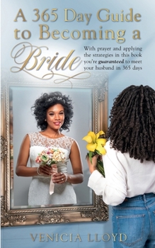 Paperback A 365 Day Guide to Becoming a Bride: With prayer and applying the strategies in this book You're guaranteed to meet your husband in 365 days [Large Print] Book