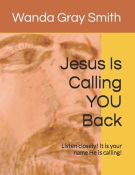 Paperback Jesus Is Calling YOU Back: Listen closely! It is your name He is calling! Book