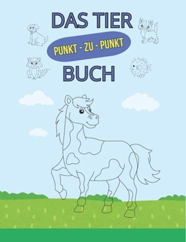 Verbinde die Punkte: Tierbilder für Kinder im Alter von 4–7 Jahren, Zahlen lernen von 1 bis 30: Spannende Punkt-zu-Punkt-Aktivitäten zum Lernen und für die Kreativität (German Edition)