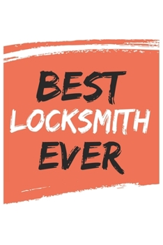 Best locksmith Ever locksmiths Gifts  locksmith Appreciation Gift, Coolest  locksmith Notebook A beautiful: Lined Notebook / Journal Gift, , 120 ... for locksmith , Personalized Journal locksm