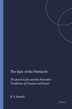 Epic of the Patriarch: The Jacob Cycle and the Narrative Traditions of Canaan and Israel