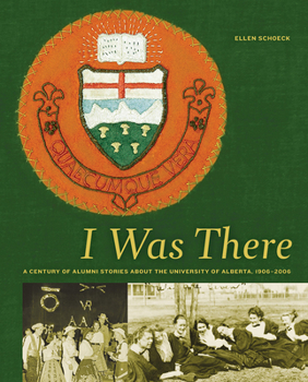 Hardcover I Was There: A Century of Alumni Stories about the University of Alberta, 1908-2004 Book