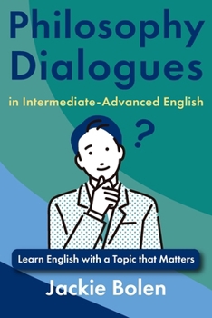 Philosophy Dialogues in Intermediate-Advanced English: Learn English with a Topic that Matters (Topics that Matter, English Edition)
