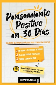 Paperback Pensamiento Positivo en 30 Días: Cuaderno de Trabajo Práctico para Pensar en Positivo; Entrena a tu Crítico Interior, Deja de Pensar en Exceso y Cambi [Spanish] Book