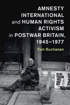 Hardcover Amnesty International and Human Rights Activism in Postwar Britain, 1945-1977 Book