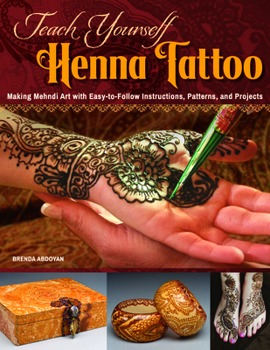 Paperback Teach Yourself Henna Tattoo: Making Mehndi Art with Easy-To-Follow Instructions, Patterns, and Projects Book