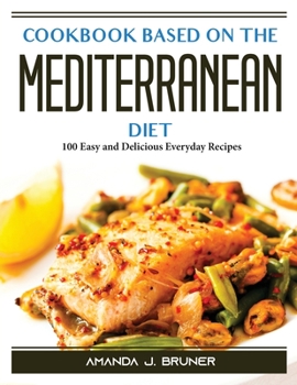 Paperback Cookbook based on the Mediterranean diet: 100 Easy and Delicious Everyday Recipes Book