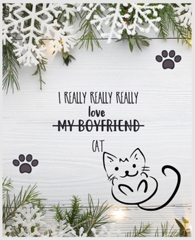 I Really Really Really Love My Boyfriend Cat: Best Wide Ruled Composition Notebook Journal - Cute Cats Journal (Notebook, Diary) - 120 Lined Blank Pages for Girls
