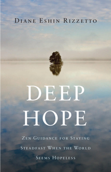 Paperback Deep Hope: Zen Guidance for Staying Steadfast When the World Seems Hopeless Book