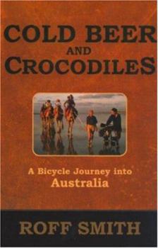 Hardcover Cold Beer and Crocodiles: A Bicycle Journey Into Australia Book