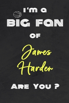 Paperback I'm a Big Fan of James Harden Are You ? - Notebook for Notes, Thoughts, Ideas, Reminders, Lists to do, Planning(for basketball lovers, basketball gift Book